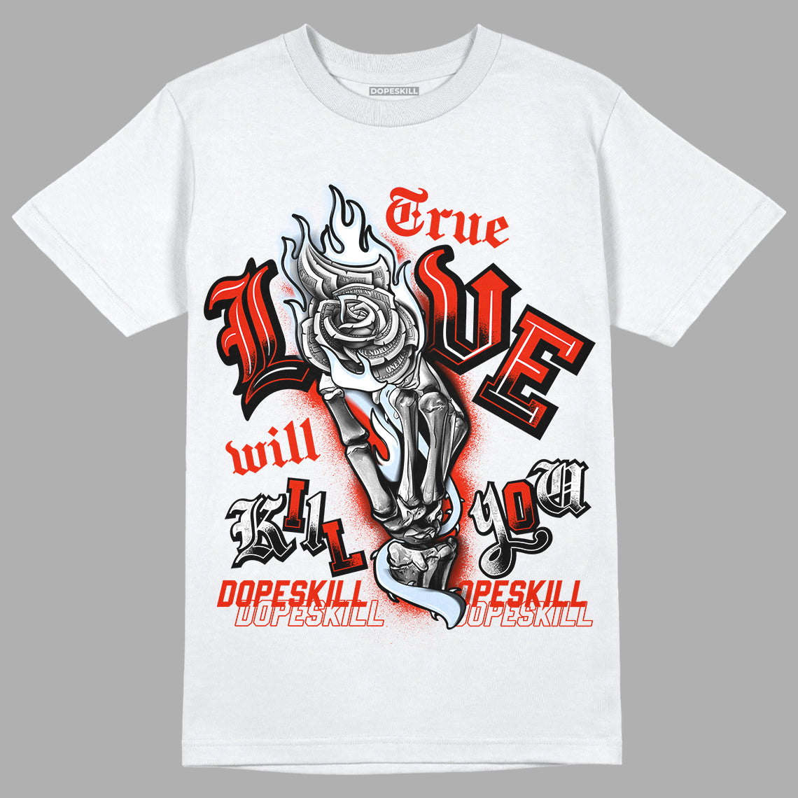 Jordan 6 Retro Toro Bravo DopeSkill T-Shirt True Love Will Kill You Graphic Streetwear - White