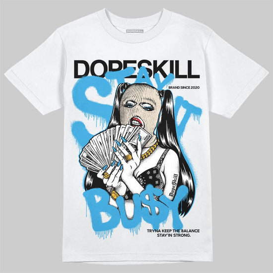 Jordan 1 High OG “UNC” Reimagined DopeSkill T-Shirt Stay It Busy Graphic Streetwear - White