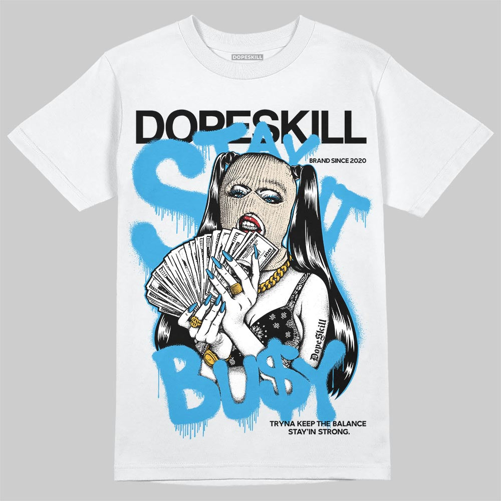 Jordan 1 High OG “UNC” Reimagined DopeSkill T-Shirt Stay It Busy Graphic Streetwear - White