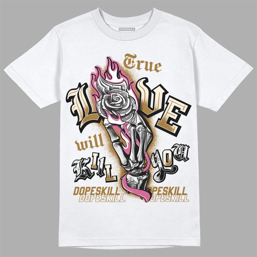 Dunk Low Just Do It “Bronzine/Playful Pink” DopeSkill T-Shirt True Love Will Kill You Graphic Streetwear - White 