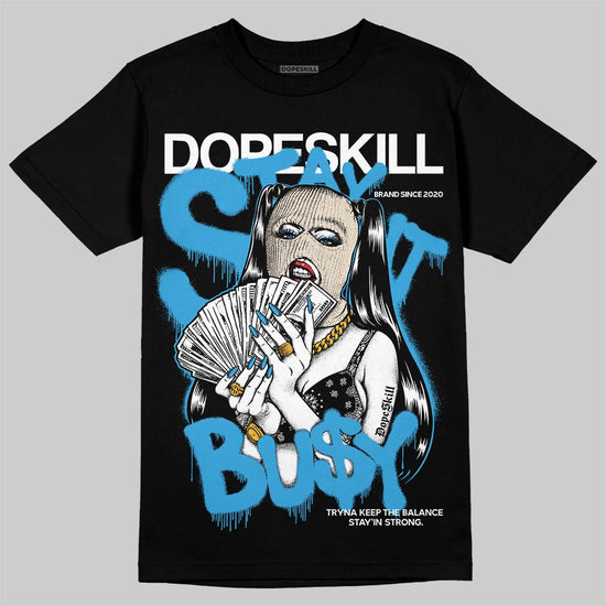 Jordan 1 High OG “UNC” Reimagined DopeSkill T-Shirt Stay It Busy Graphic Streetwear - Black