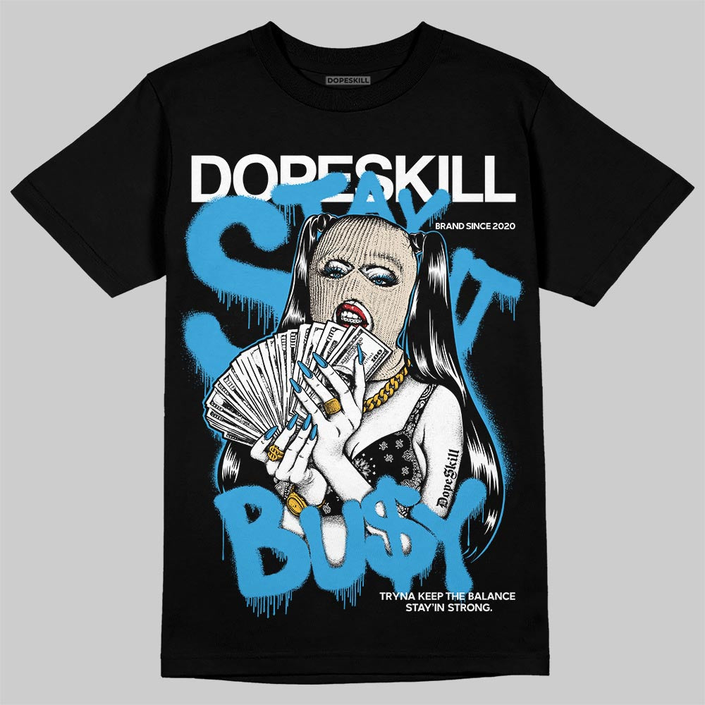 Jordan 1 High OG “UNC” Reimagined DopeSkill T-Shirt Stay It Busy Graphic Streetwear - Black
