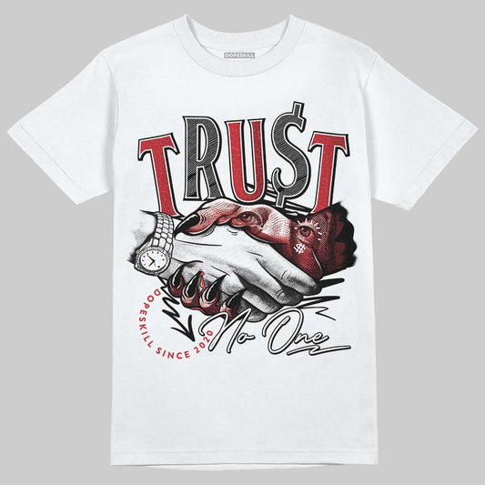 Jordan 1 High OG “Ruby” DopeSkill T-Shirt Trust No One Graphic Streetwear - White 