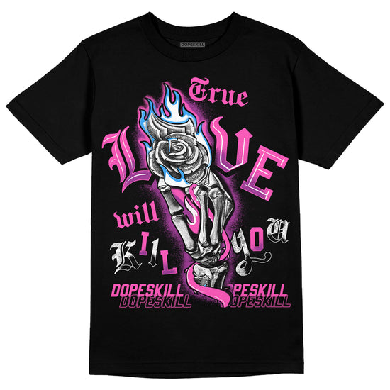 Jordan 4 GS “Hyper Violet” DopeSkill T-Shirt True Love Will Kill You Graphic Streetwear - Black