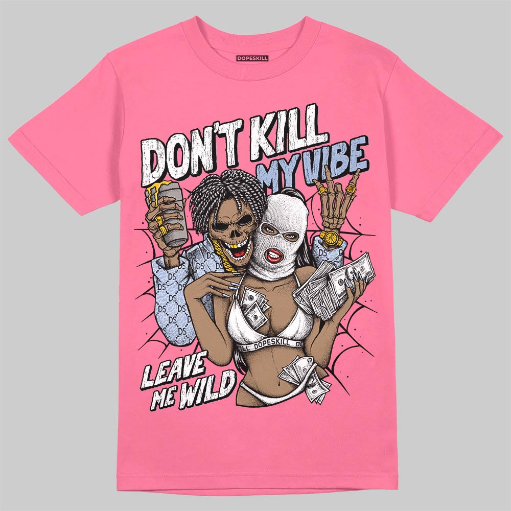 Jordan 3 GS “Cobalt Bliss” DopeSkill T-Shirt Don't Kill My Vibe Graphic Streetwear - Safety Pink