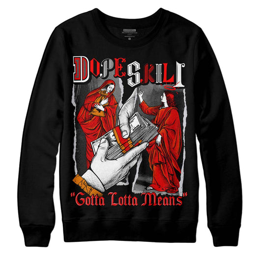 Jordan 4 Retro Red Cement DopeSkill Sweatshirt Gotta Lotta Means Graphic Streetwear - Black