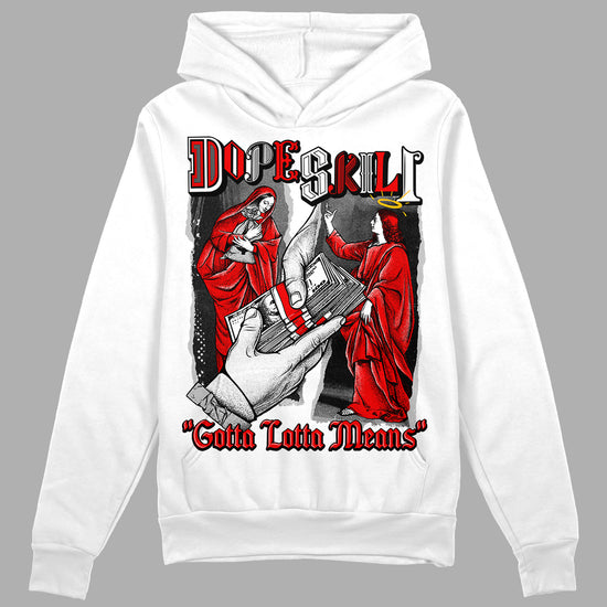 Jordan 12 “Cherry” DopeSkill Hoodie Sweatshirt Gotta Lotta Means Graphic Streetwear - White 