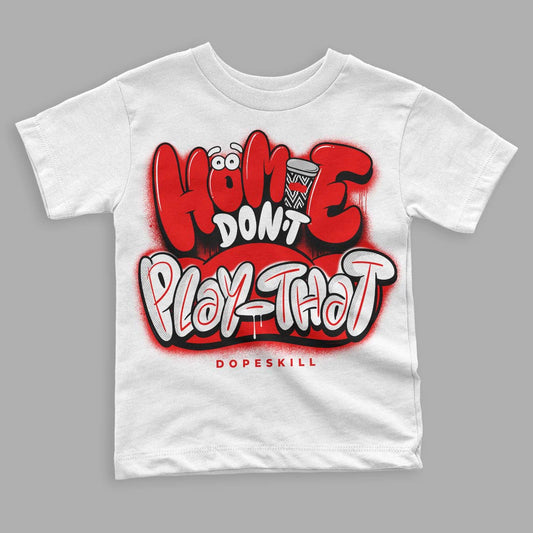 Cherry 12s DopeSkill Toddler Kids T-shirt Homie Don't Play That Graphic