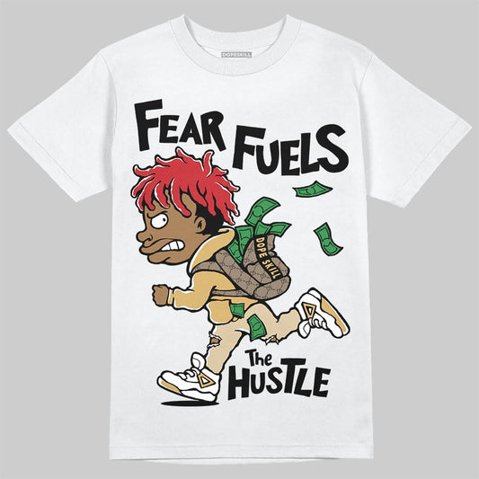 Jordan 4 Retro “Pizza” DopeSkill T-Shirt Fear Fuels The Hustle Graphic Streetwear - White