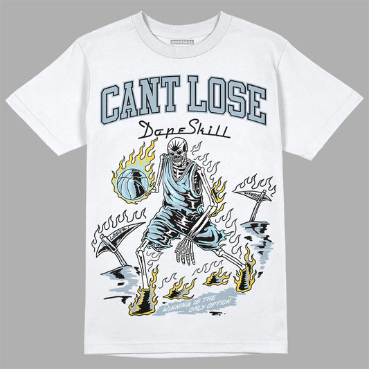 Jordan 13 “Blue Grey” DopeSkill T-Shirt Cant Lose Graphic Streetwear - White 