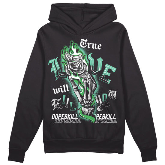 Jordan 1 High OG Green Glow DopeSkill Hoodie Sweatshirt True Love Will Kill You Graphic Streetwear - black