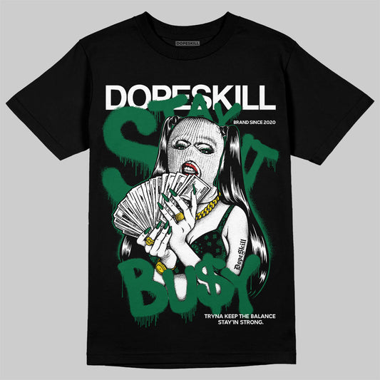 Jordan 13 GS “Pine Green” DopeSkill T-Shirt Stay It Busy Graphic Streetwear - Black