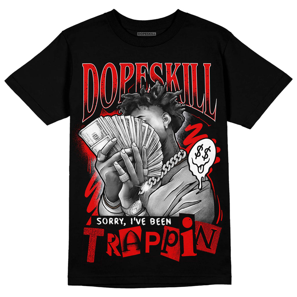 Jordan 4 Retro Red Cement DopeSkill T-Shirt Sorry I've Been Trappin Graphic Streetwear - Black