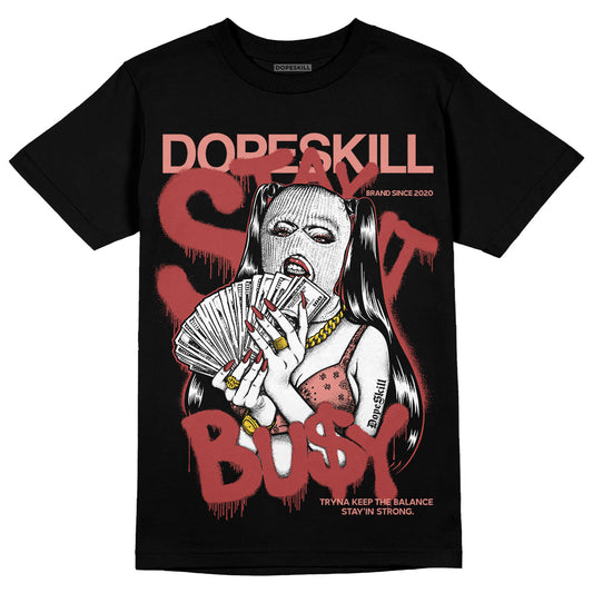 Jordan 13 “Dune Red” DopeSkill T-Shirt Stay It Busy Graphic Streetwear - Black