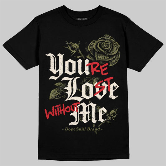 Jordan 3 “Medium Olive” aka “Family Affair” DopeSkill T-Shirt You’re Lost Without Me Graphic Streetwear - Black