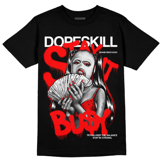 Jordan 1 Retro High OG "Satin Bred" DopeSkill T-Shirt Stay It Busy Graphic Streetwear - Black