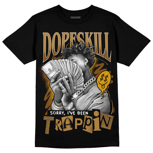 Jordan 13 Wheat 2023 DopeSkill T-Shirt Sorry I've Been Trappin Graphic Streetwear - Black