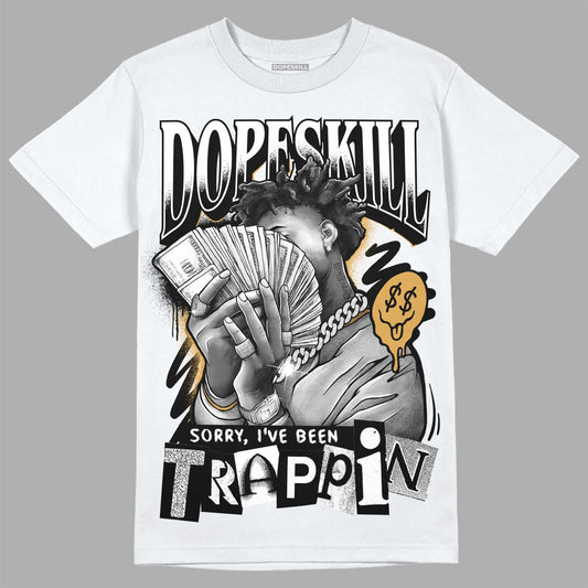 Jordan 11 "Gratitude" DopeSkill T-Shirt Sorry I've Been Trappin Graphic Streetwear - White