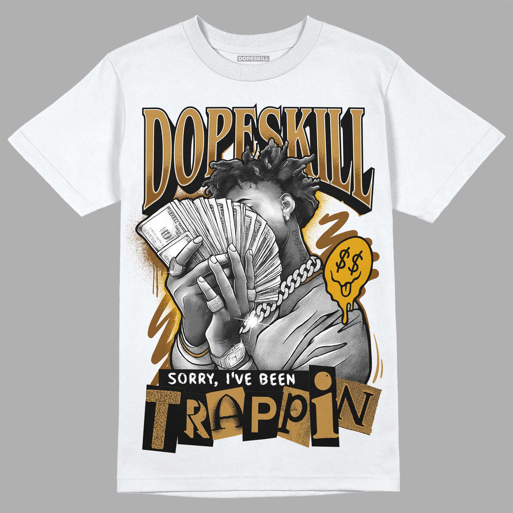 Jordan 13 Wheat 2023 DopeSkill T-Shirt Sorry I've Been Trappin Graphic Streetwear - White