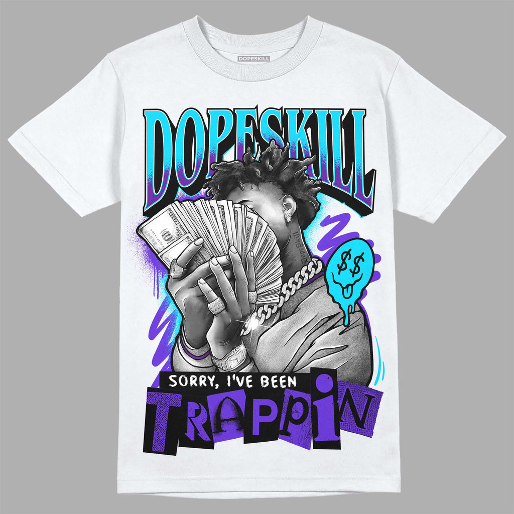 Jordan 6 "Aqua" DopeSkill T-Shirt Sorry I've Been Trappin Graphic Streetwear - White 