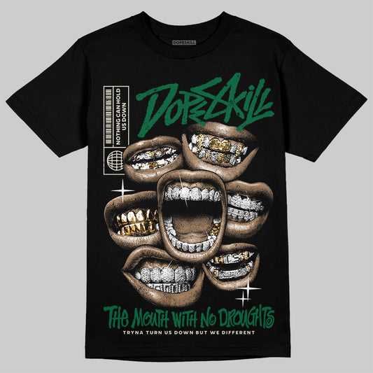 Jordan 13 GS “Pine Green” DopeSkill T-Shirt The Mouth With No Droughts Graphic Streetwear - Black