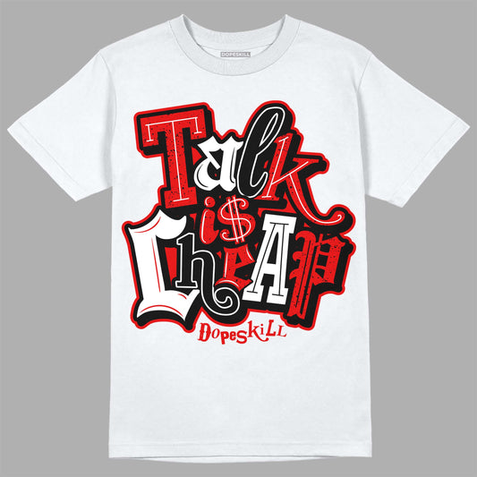 Jordan 4 Retro Red Cement DopeSkill T-Shirt Talk Is Chip Graphic Streetwear - White