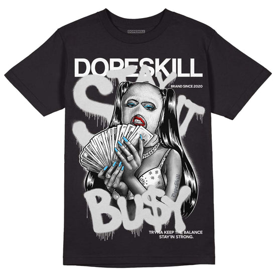 Dunk Low ‘Pure Platinum’ DopeSkill T-Shirt Stay It Busy Graphic Streetwear - Black