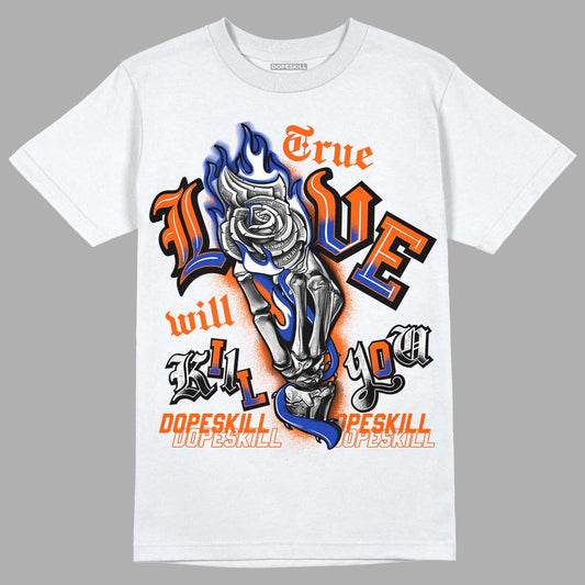 Dunk Low Futura Orange Blaze DopeSkill T-Shirt True Love Will Kill You Graphic Streetwear - White