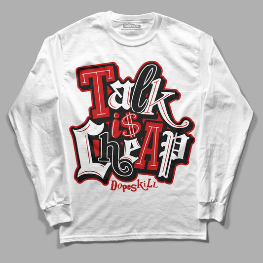 Jordan 1 Retro Low "Black Toe" DopeSkill Long Sleeve T-Shirt Talk Is Chip Graphic Streetwear - White