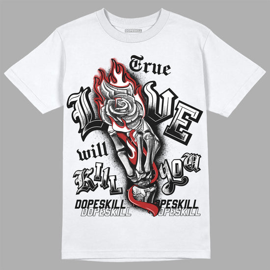 Jordan 14 "Black/White" DopeSkill T-Shirt True Love Will Kill You Graphic Streetwear - White