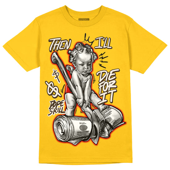 Yellow Sneakers DopeSkill Gold T-shirt Then I'll Die For It Graphic Streetwear