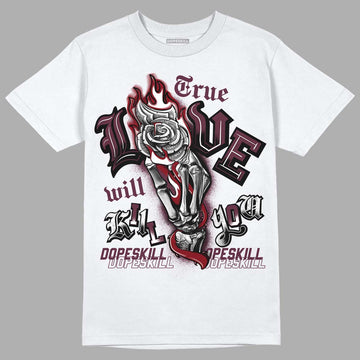 Jordan 5 Retro Burgundy (2023) DopeSkill T-Shirt True Love Will Kill You Graphic Streetwear - White