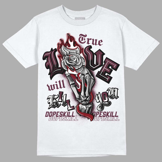 Jordan 5 Retro Burgundy (2023) DopeSkill T-Shirt True Love Will Kill You Graphic Streetwear - White