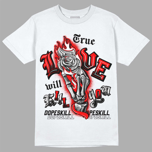 Jordan 1 Retro High OG "Satin Bred" DopeSkill T-Shirt True Love Will Kill You Graphic Streetwear - White