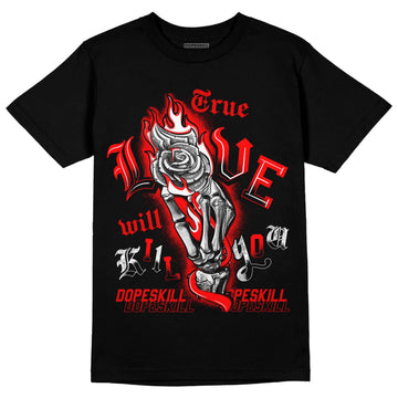 Jordan 1 Retro High OG "Satin Bred" DopeSkill T-Shirt True Love Will Kill You Graphic Streetwear - Black