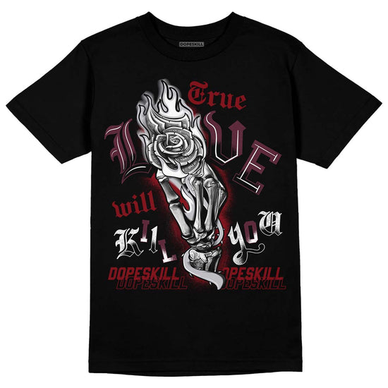 Jordan 5 Retro Burgundy (2023) DopeSkill T-Shirt True Love Will Kill You Graphic Streetwear - Black 