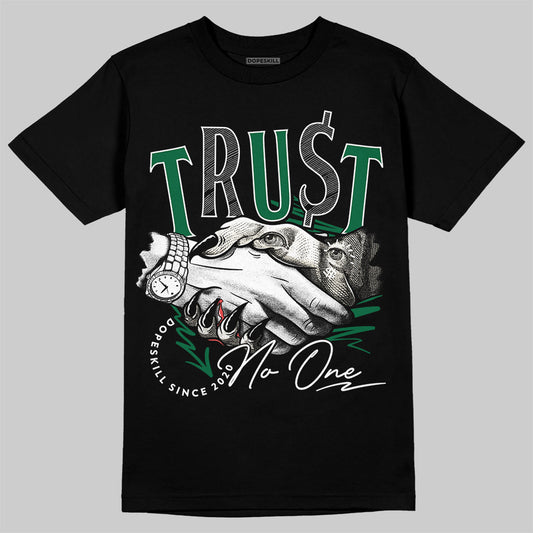 Jordan 13 GS “Pine Green” DopeSkill T-Shirt Trust No One Graphic Streetwear - Black