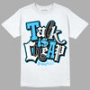 Jordan 1 High Retro OG “University Blue” DopeSkill T-Shirt Talk Is Chip Graphic Streetwear - White