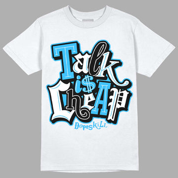 Jordan 1 High Retro OG “University Blue” DopeSkill T-Shirt Talk Is Chip Graphic Streetwear - White