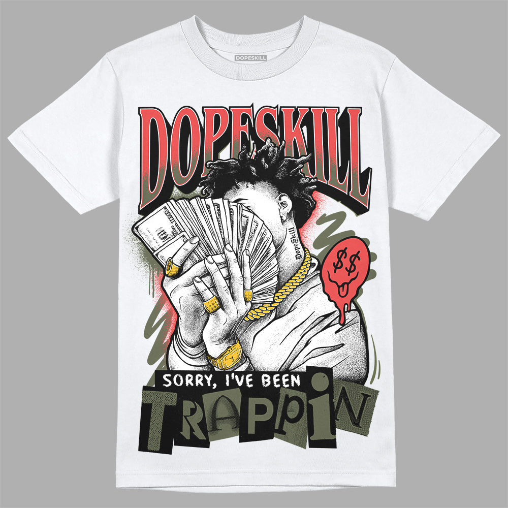 Dunk Mystic Red Cargo Khaki DopeSkill T-Shirt Sorry I've Been Trappin Graphic Streetwear - White