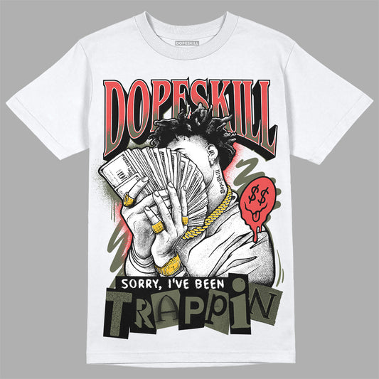 Dunk Mystic Red Cargo Khaki DopeSkill T-Shirt Sorry I've Been Trappin Graphic Streetwear - White