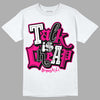 Jordan 1 Low GS “Fierce Pink” Dopeskill T-Shirt Talk Is Chip Graphic Streetwear - White