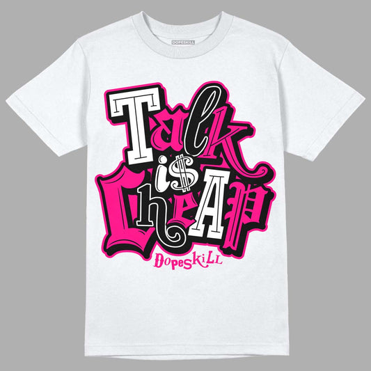 Jordan 1 Low GS “Fierce Pink” Dopeskill T-Shirt Talk Is Chip Graphic Streetwear - White