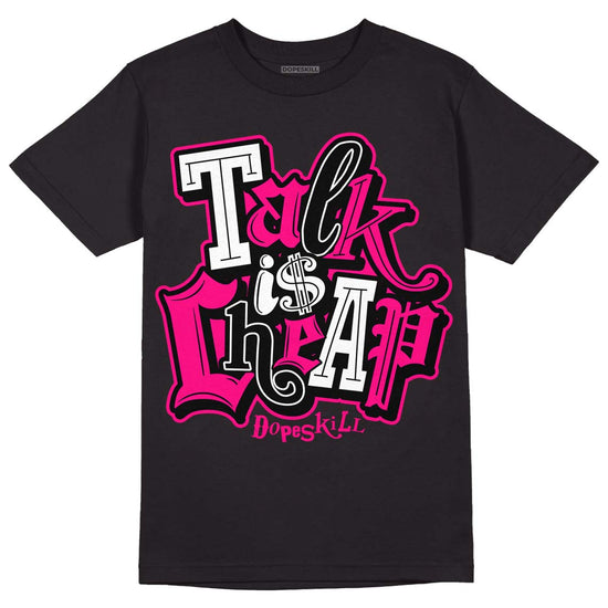 Jordan 1 Low GS “Fierce Pink” Dopeskill T-Shirt Talk Is Chip Graphic Streetwear - Black