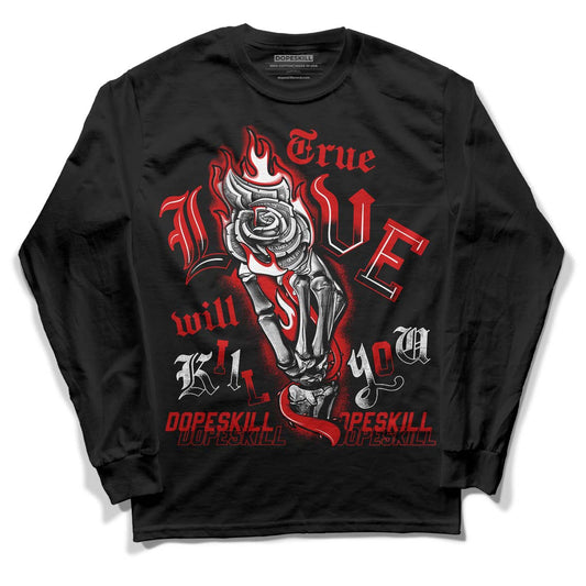 Jordan 1 Retro Low "Black Toe" DopeSkill Long Sleeve T-Shirt True Love Will Kill You Graphic Streetwear - Black