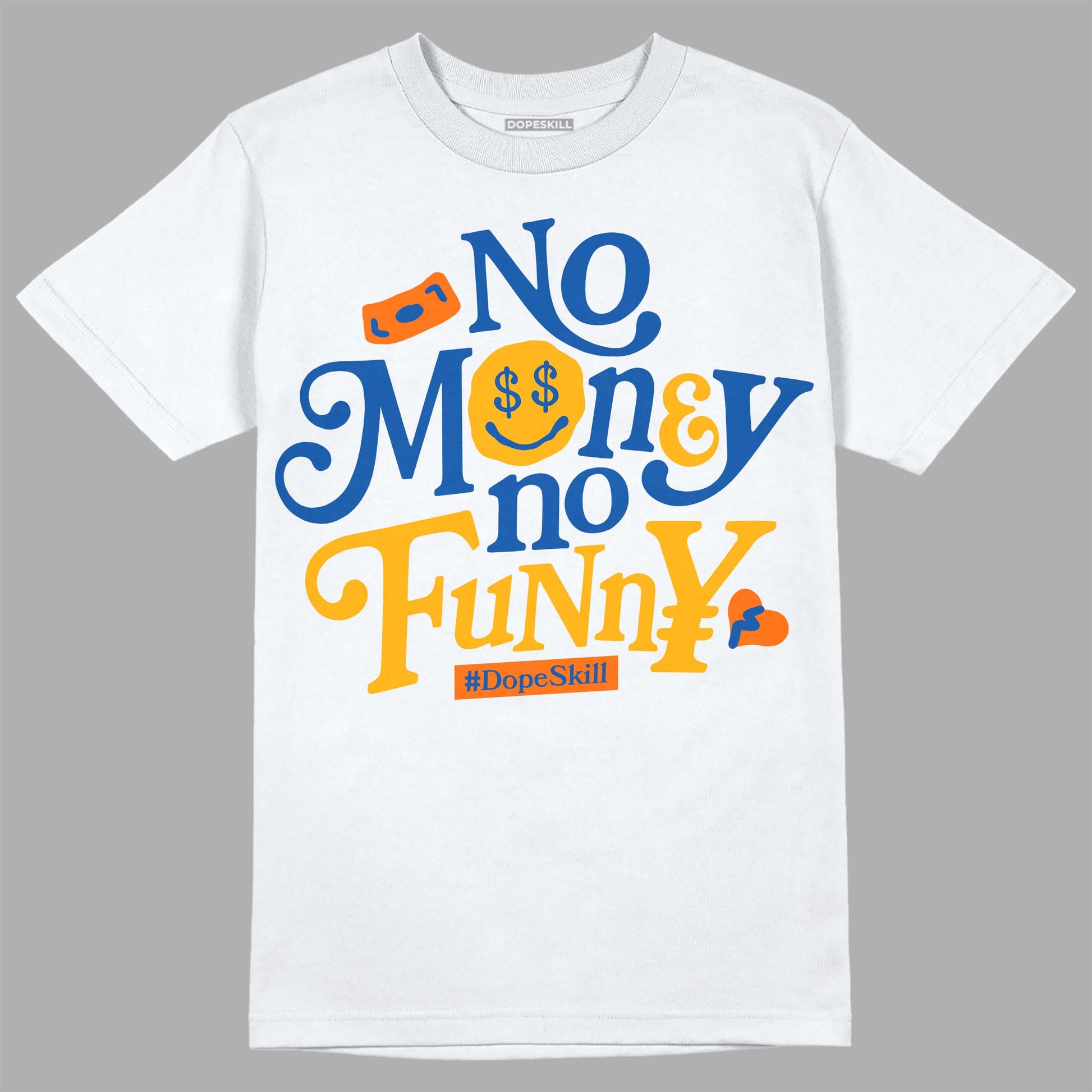 Dunk Blue Jay and University Gold DopeSkill T-Shirt No Money No Funny Graphic Streetwear - White