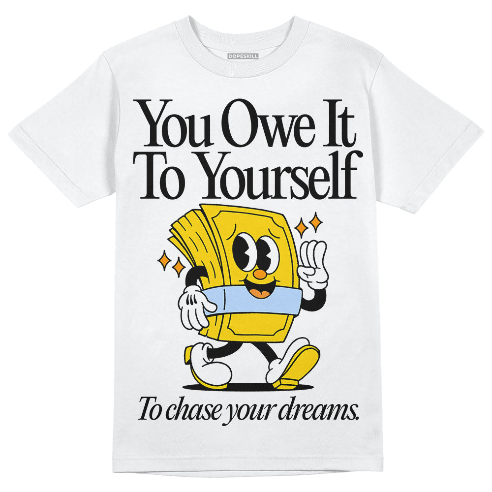 Jordan 6 “Yellow Ochre” DopeSkill T-Shirt Owe It To Yourself Graphic Streetwear - White 