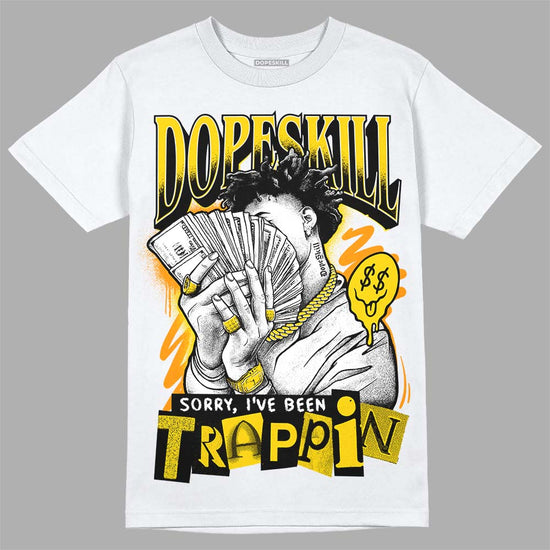 Jordan 6 “Yellow Ochre” DopeSkill T-Shirt Sorry I've Been Trappin Graphic Streetwear - White