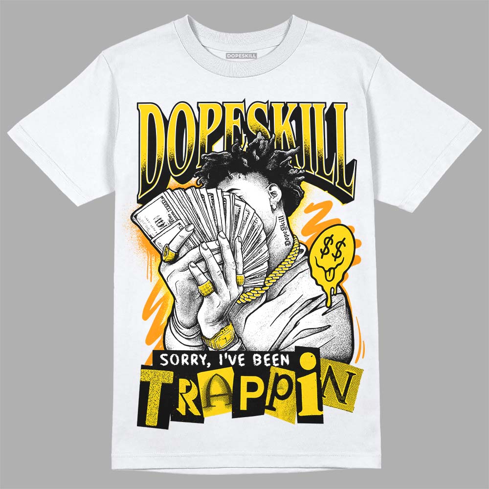 Jordan 6 “Yellow Ochre” DopeSkill T-Shirt Sorry I've Been Trappin Graphic Streetwear - White
