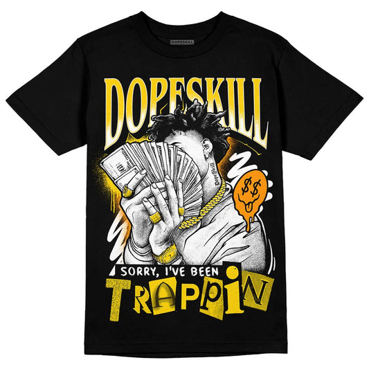 Jordan 6 “Yellow Ochre” DopeSkill T-Shirt Sorry I've Been Trappin Graphic Streetwear - Black